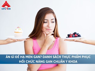 Ăn gì để hạ men gan? Top 10 thực phẩm giải độc chuẩn y khoa