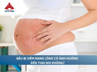 Bầu bị viêm nang lông có ảnh hưởng đến thai nhi không?