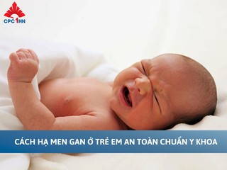 Hướng dẫn cách hạ men gan ở trẻ em và trẻ sơ sinh an toàn