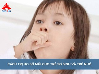 Cách trị ho sổ mũi cho trẻ sơ sinh và trẻ nhỏ (Từ 3 - 12 tháng)