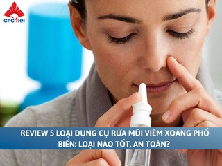 Review 5 loại dụng cụ rửa mũi viêm xoang phổ biến: Loại nào tốt?