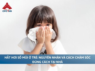 Hắt hơi sổ mũi ở trẻ: Nguyên nhân và cách chăm sóc đúng cách