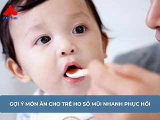 Gợi ý món ăn cho trẻ bị ho sổ mũi nhanh hồi phục