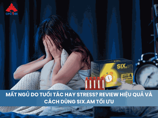 Mất ngủ do Tuổi tác hay Stress? Review hiệu quả và Cách dùng SIX.am tối ưu