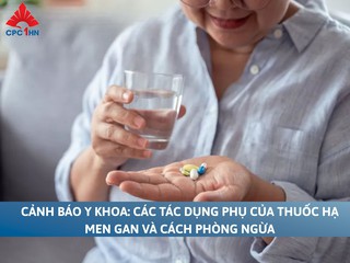 Cảnh báo y khoa: Tác dụng phụ của thuốc hạ men gan