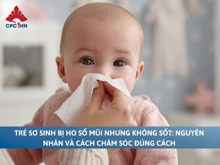 Trẻ sơ sinh bị ho sổ mũi nhưng không sốt: Nguyên nhân