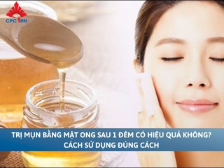 Trị mụn bằng mật ong sau 1 đêm có hiệu quả không? Cách sử dụng