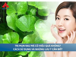 Trị mụn rau má có hiệu quả không? Cách sử dụng và những lưu ý cần