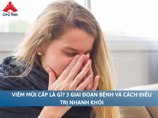 Viêm mũi cấp là gì? Nguyên nhân, dấu hiệu và cách điều trị hiệu quả