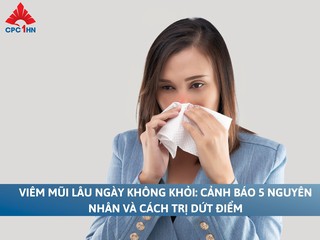Viêm mũi lâu ngày không khỏi: Cảnh báo 5 nguyên nhân và cách trị 